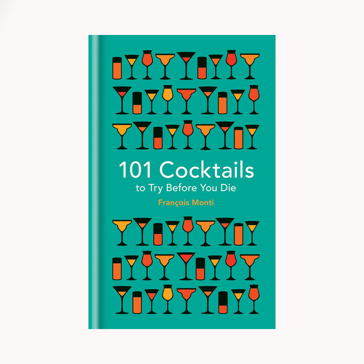 101 Cocktails to Try Before You Die, Francois Monti